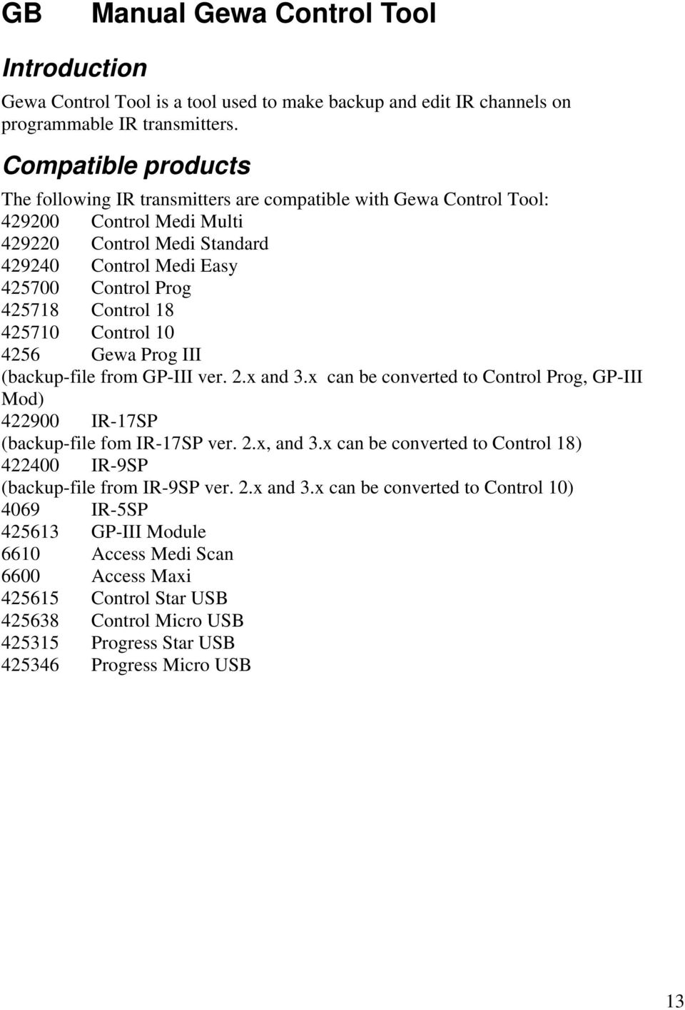 Control 18 425710 Control 10 4256 Gewa Prog III (backup-file from GP-III ver. 2.x and 3.x can be converted to Control Prog, GP-III Mod) 422900 IR-17SP (backup-file fom IR-17SP ver. 2.x, and 3.