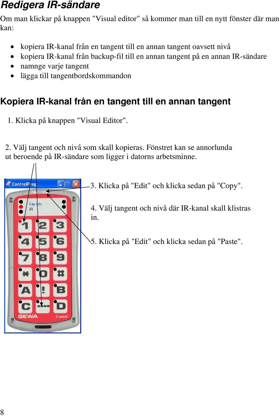 till en annan tangent 1. Klicka på knappen "Visual Editor". 2. Välj tangent och nivå som skall kopieras.