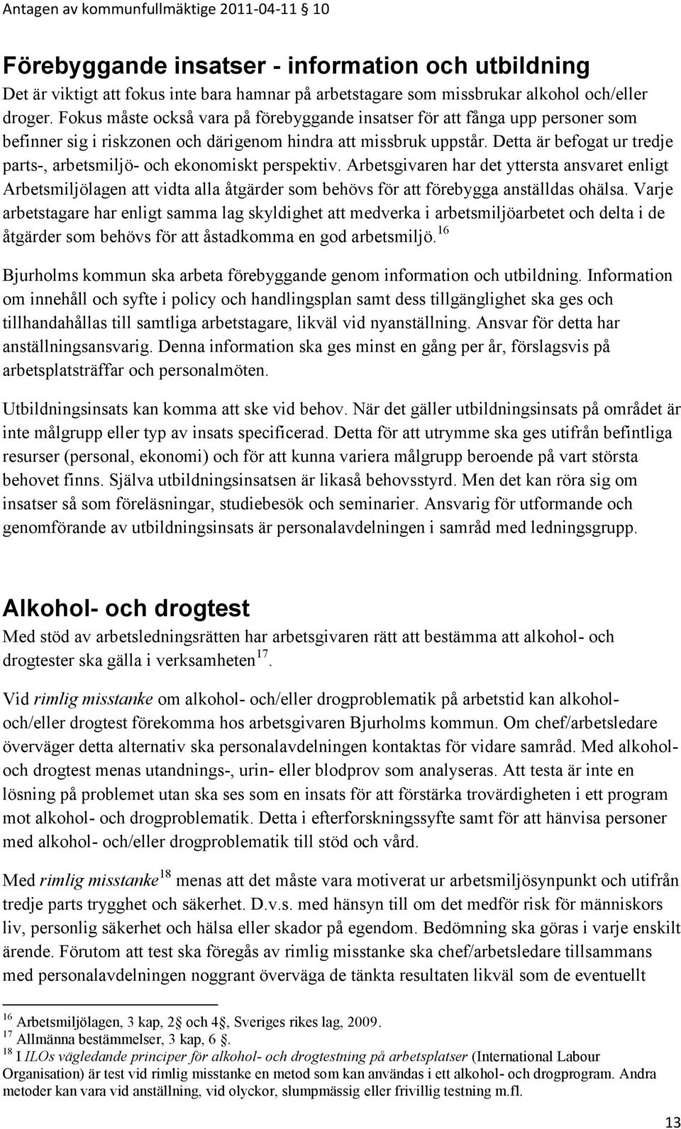 Detta är befogat ur tredje parts-, arbetsmiljö- och ekonomiskt perspektiv.