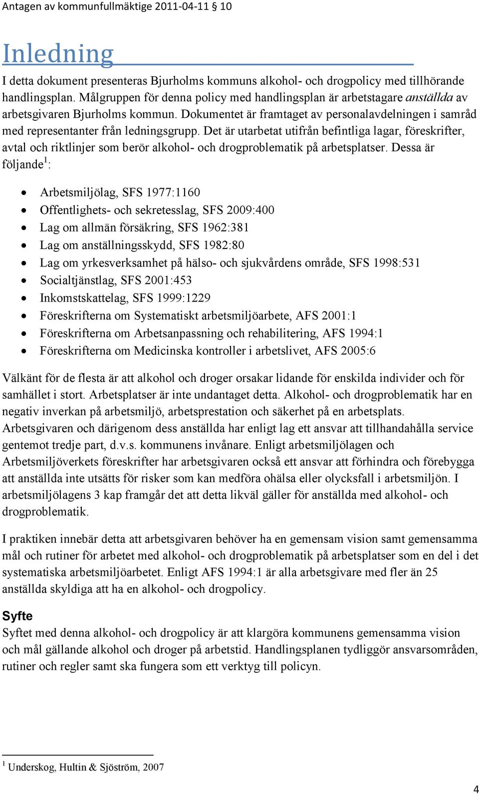 Dokumentet är framtaget av personalavdelningen i samråd med representanter från ledningsgrupp.