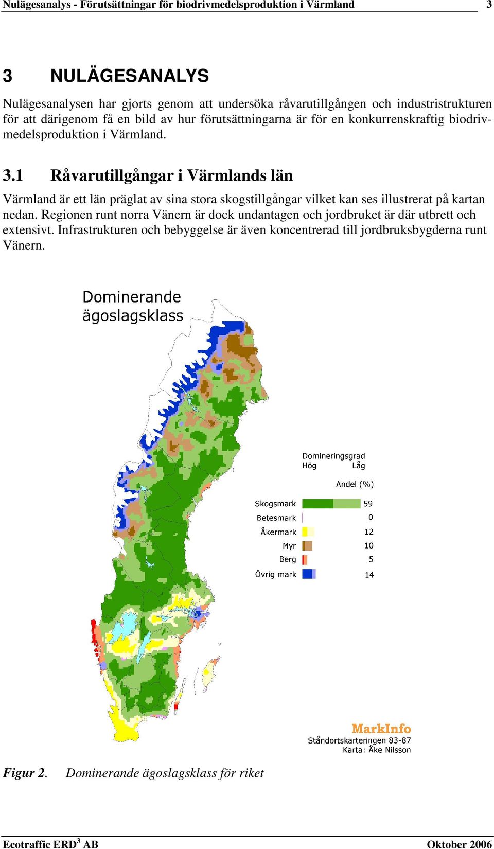 1 Råvarutillgångar i Värmlands län Värmland är ett län präglat av sina stora skogstillgångar vilket kan ses illustrerat på kartan nedan.