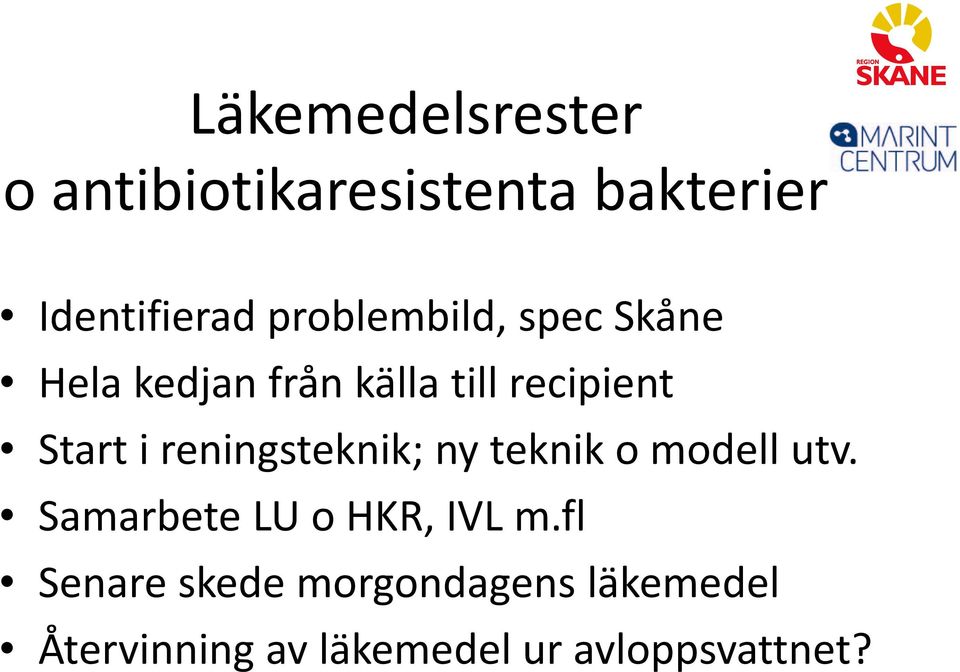 reningsteknik; ny teknik o modell utv. Samarbete LU o HKR, IVL m.