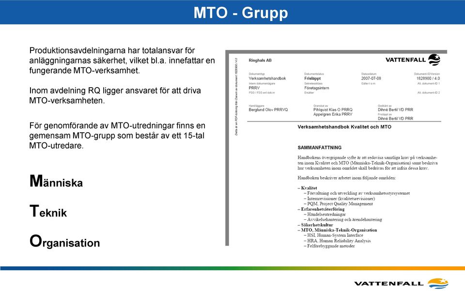 Inom avdelning RQ ligger ansvaret för att driva MTO-verksamheten.