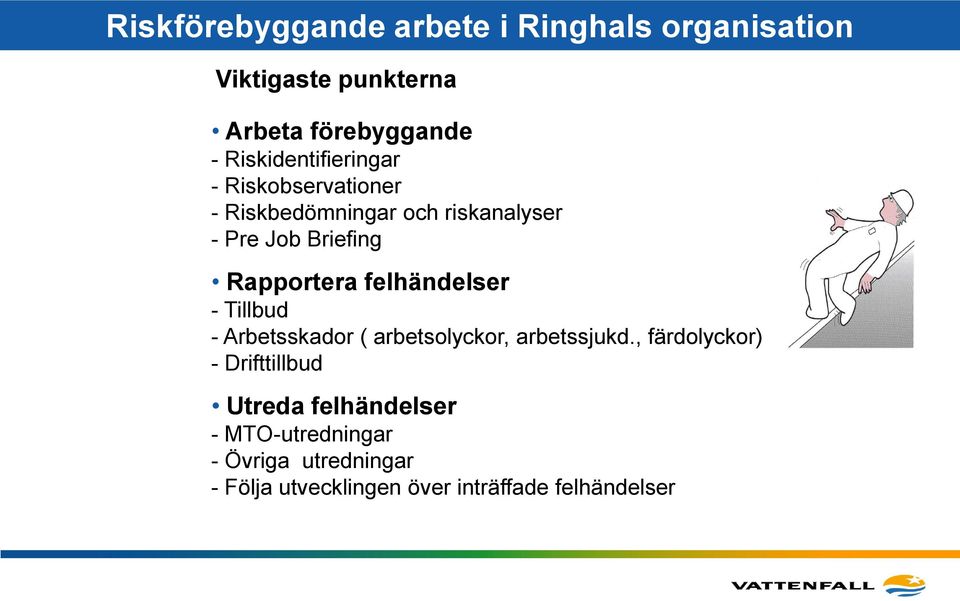 Rapportera felhändelser - Tillbud - Arbetsskador ( arbetsolyckor, arbetssjukd.