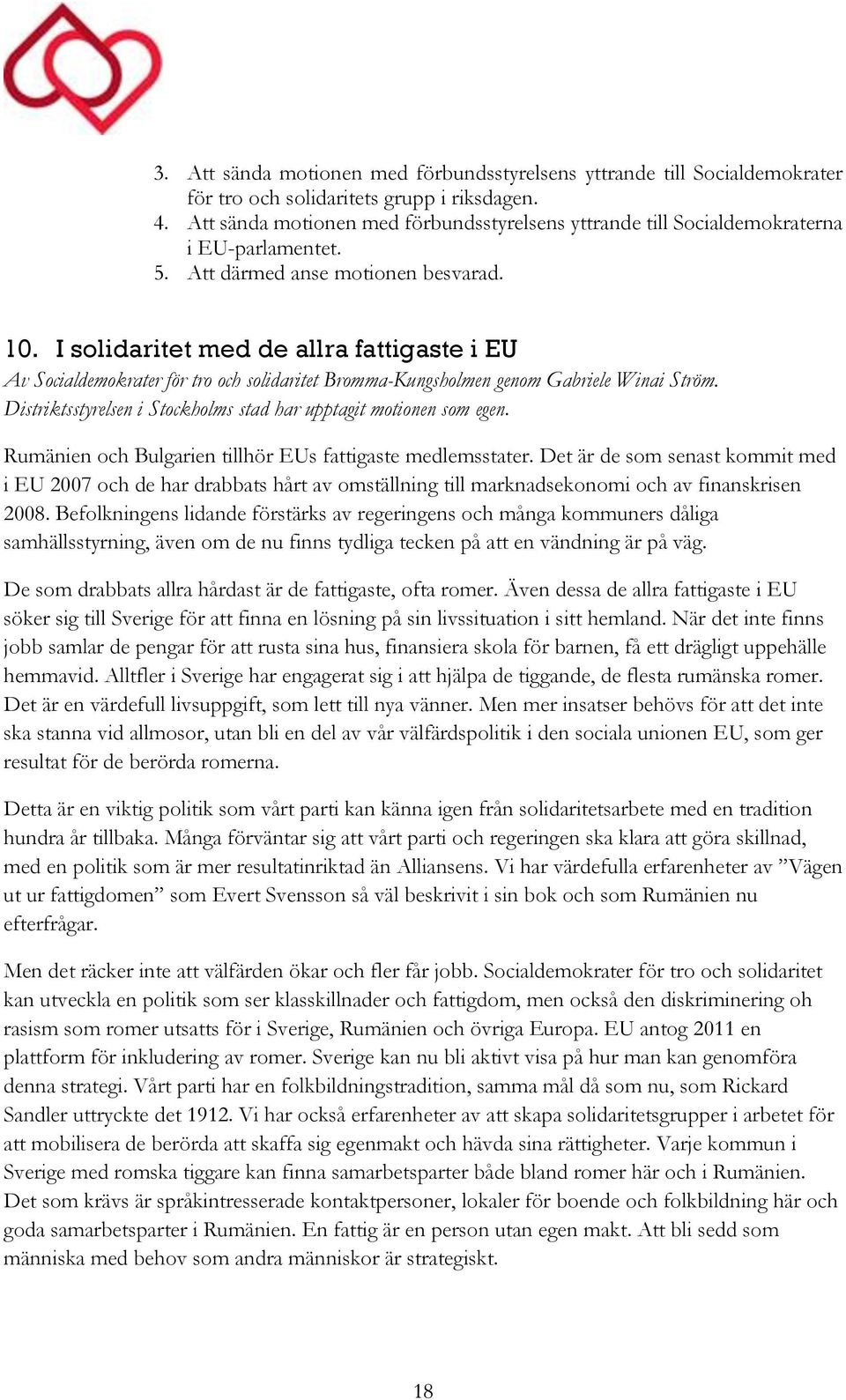 I solidaritet med de allra fattigaste i EU Av Socialdemokrater för tro och solidaritet Bromma-Kungsholmen genom Gabriele Winai Ström.