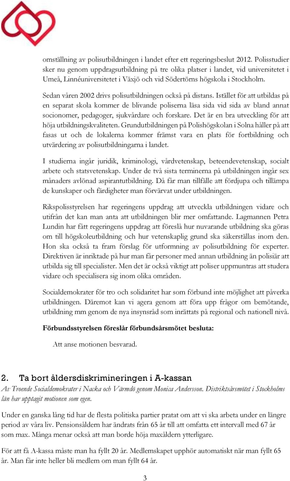 Sedan våren 2002 drivs polisutbildningen också på distans.