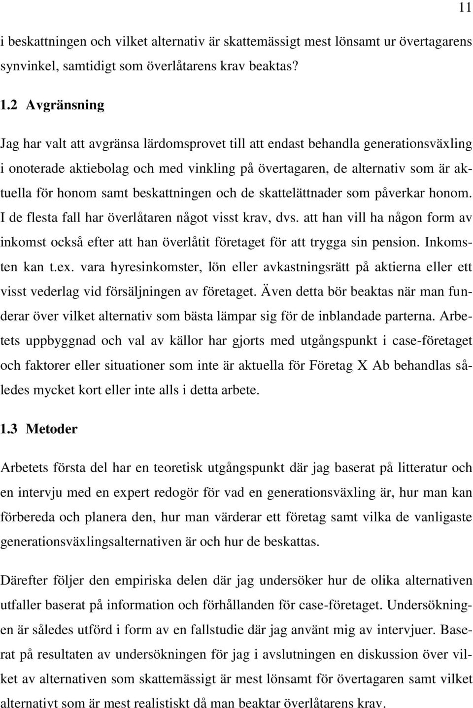 beskattningen och de skattelättnader som påverkar honom. I de flesta fall har överlåtaren något visst krav, dvs.