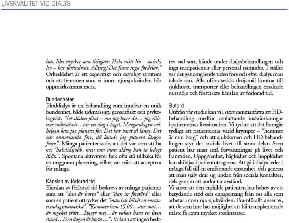 bšr Bundenheten Bloddialys bundenhet, Šr bœde en tidsmšssigt, behandling geograþ som innebšr skt och en psykologisktnar mœnadsvisétar ÓSer dšden jšmt en dag Ð om i taget.