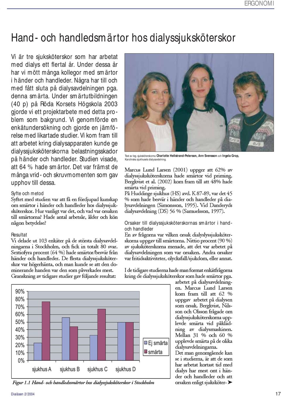 Under smärtutbildningen (40 p) på Röda Korsets Högskola 2003 gjorde vi ett projektarbete med detta problem som bakgrund.