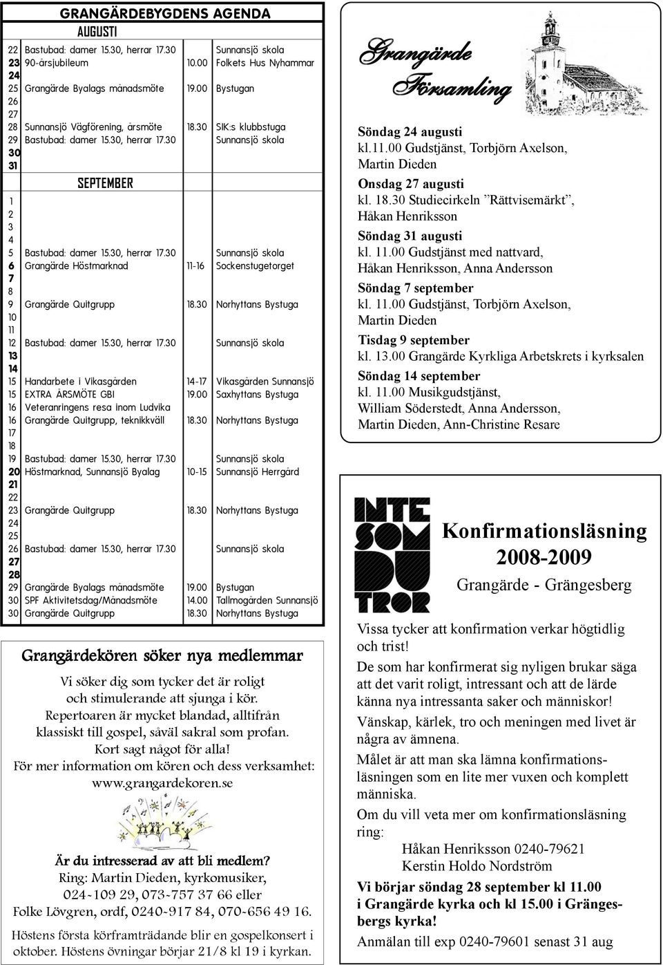 30 Sunnansjö skola 30 31 SEPTEMBER 1 2 3 4 5 Bastubad: damer 15.30, herrar 17.30 Sunnansjö skola 6 Grangärde Höstmarknad 11-16 Sockenstugetorget 7 8 9 Grangärde Quitgrupp 18.