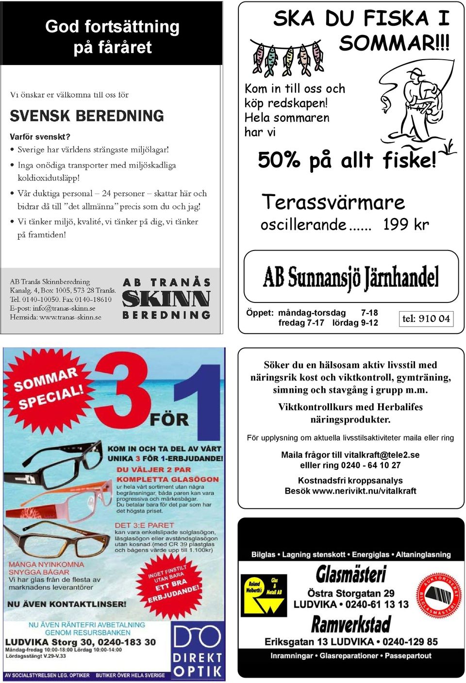 .. 199 kr Öppet: måndag-torsdag 7-18 fredag 7-17 lördag 9-12 tel: 910 04 Söker du en hälsosam aktiv livsstil med näringsrik kost och