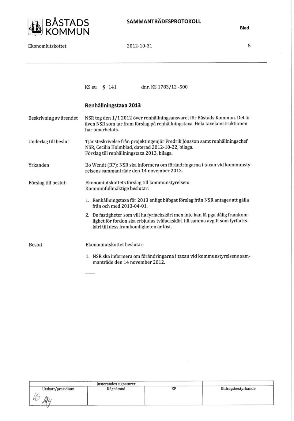 Tjänsteskrivelse från projektingenjör Fredrik Jönsson samt renhållningschef NSR Cecilia Holmblad, daterad 2012-10-22, bilaga. Förslag till renhållningstaxa 2013, bilaga.