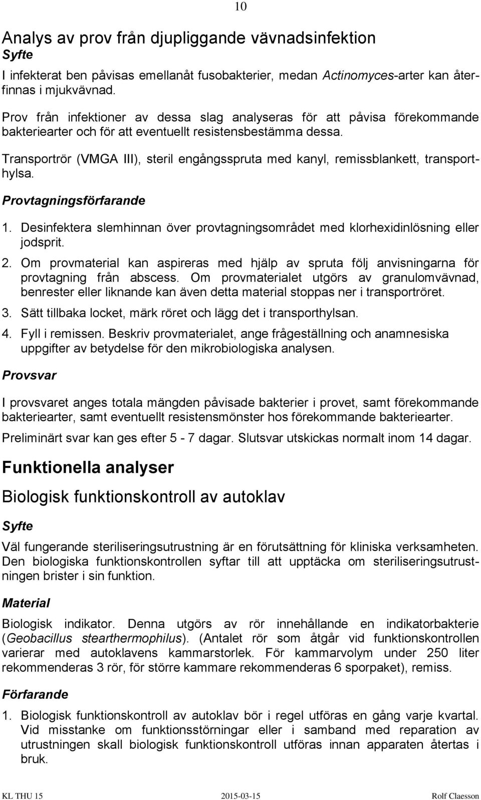 Transportrör (VMGA III), steril engångsspruta med kanyl, remissblankett, transporthylsa. Provtagningsförfarande 1.