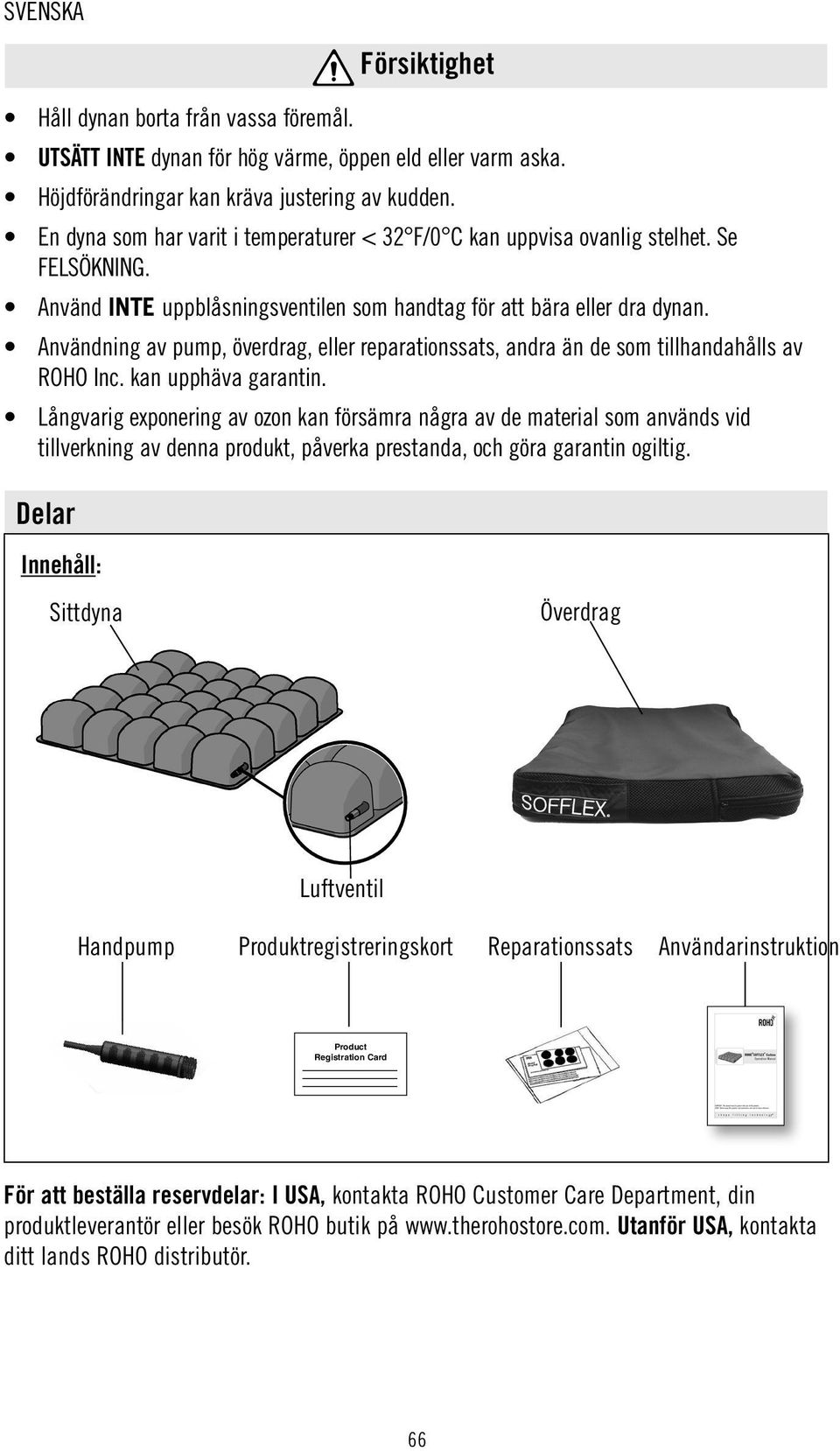 Användning av pump, överdrag, eller reparationssats, andra än de som tillhandahålls av ROHO Inc. kan upphäva garantin.