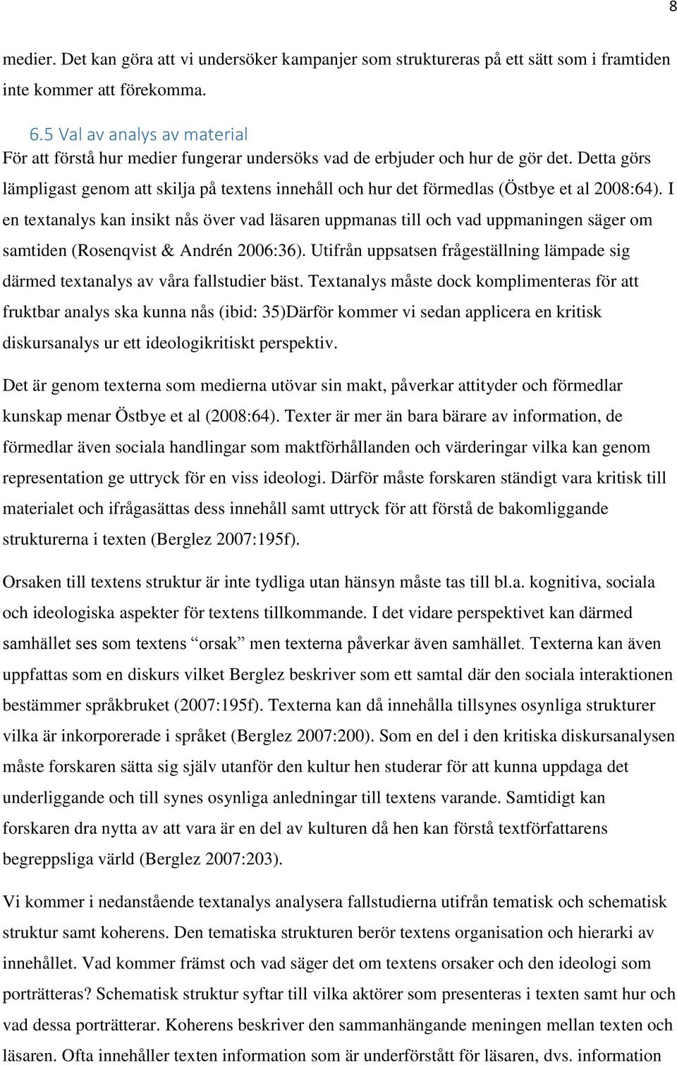 Detta görs lämpligast genom att skilja på textens innehåll och hur det förmedlas (Östbye et al 2008:64).