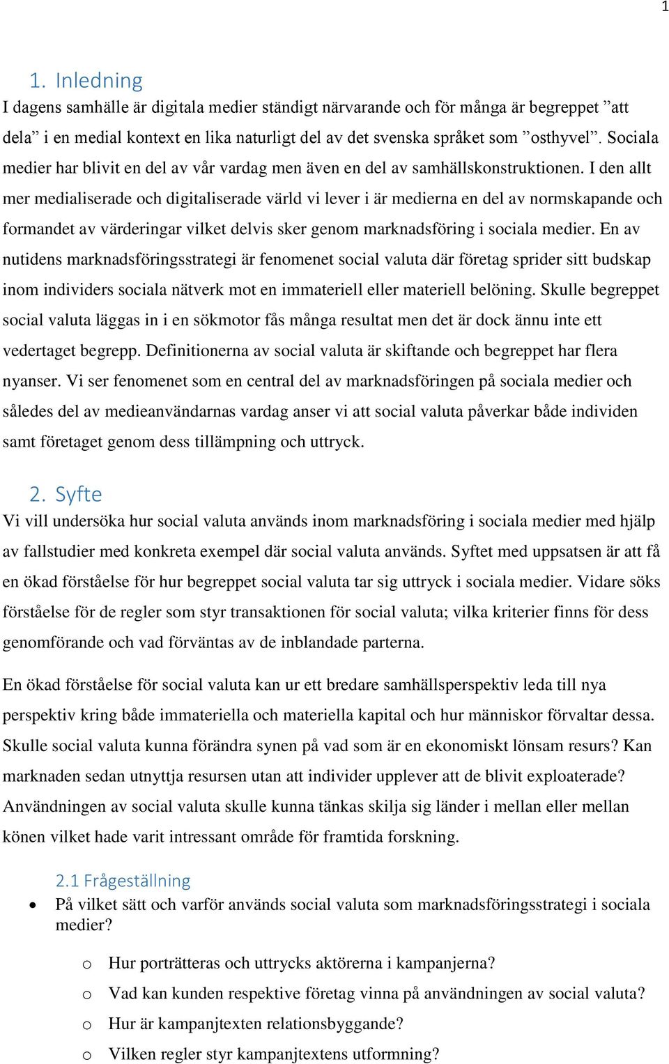 I den allt mer medialiserade och digitaliserade värld vi lever i är medierna en del av normskapande och formandet av värderingar vilket delvis sker genom marknadsföring i sociala medier.