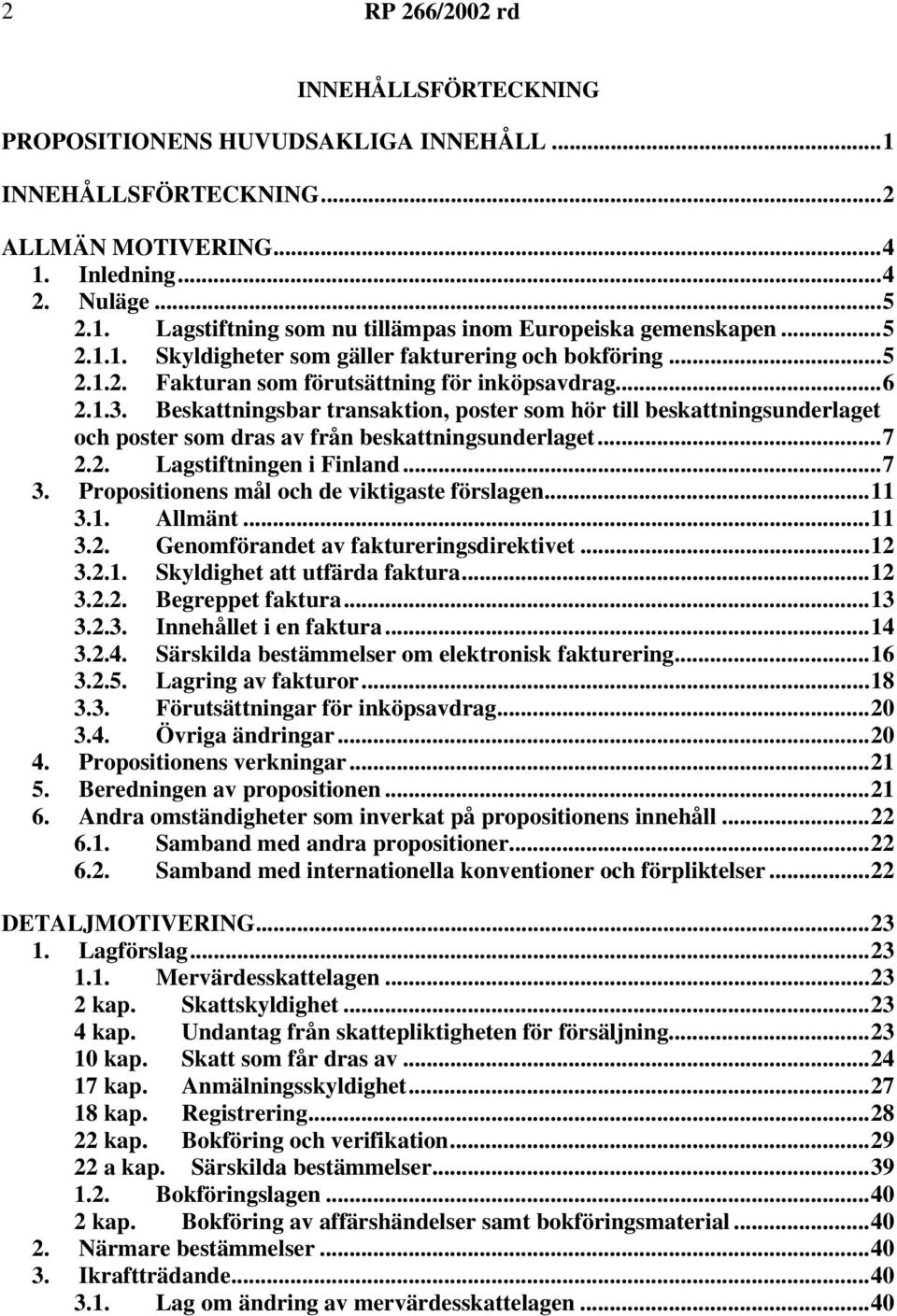 Beskattningsbar transaktion, poster som hör till beskattningsunderlaget och poster som dras av från beskattningsunderlaget...7 2.2. Lagstiftningen i Finland...7 3.