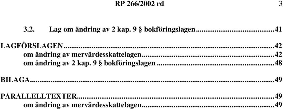 ..42 om ändring av 2 kap. 9 bokföringslagen...48 BILAGA.