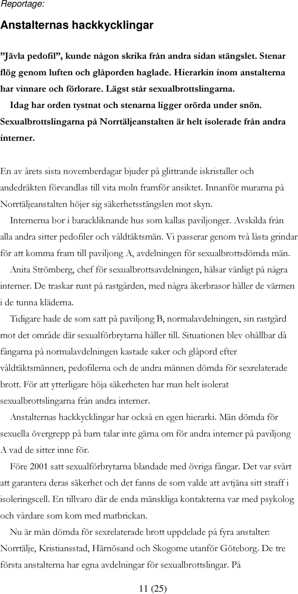 Sexualbrottslingarna på Norrtäljeanstalten är helt isolerade från andra interner.