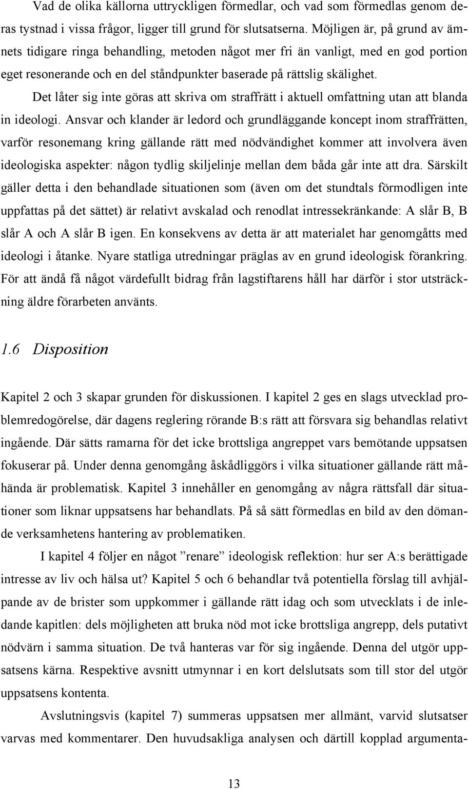 Det låter sig inte göras att skriva om straffrätt i aktuell omfattning utan att blanda in ideologi.