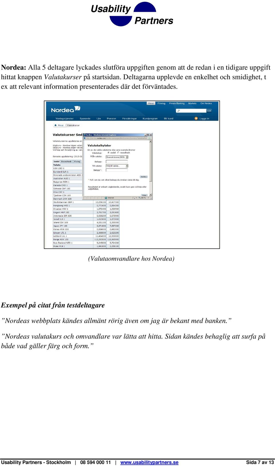 (Valutaomvandlare hos Nordea) Nordeas webbplats kändes allmänt rörig även om jag är bekant med banken.