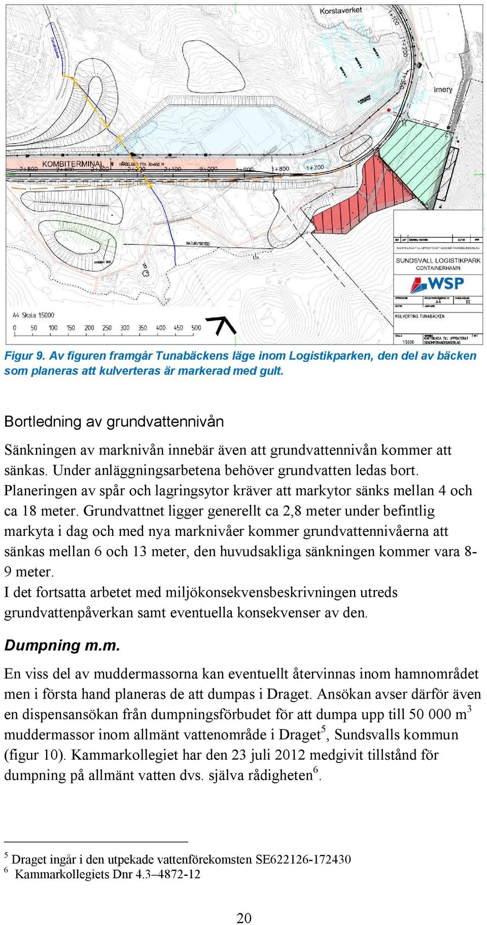 Planeringen av spår och lagringsytor kräver att markytor sänks mellan 4 och ca 18 meter.