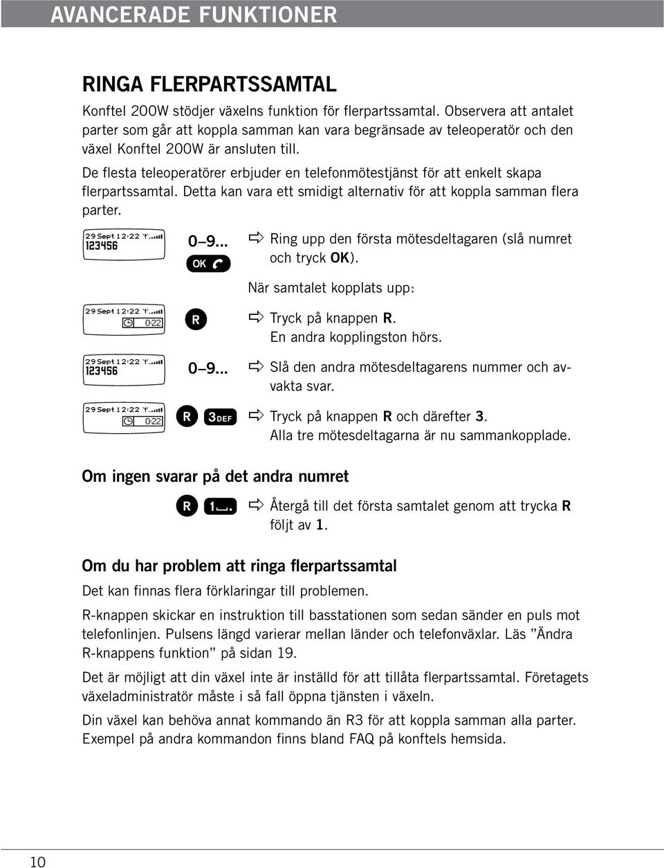 De flesta teleoperatörer erbjuder en telefonmötestjänst för att enkelt skapa flerpartssamtal. Detta kan vara ett smidigt alternativ för att koppla samman flera parter. 123456 123456 0 9.