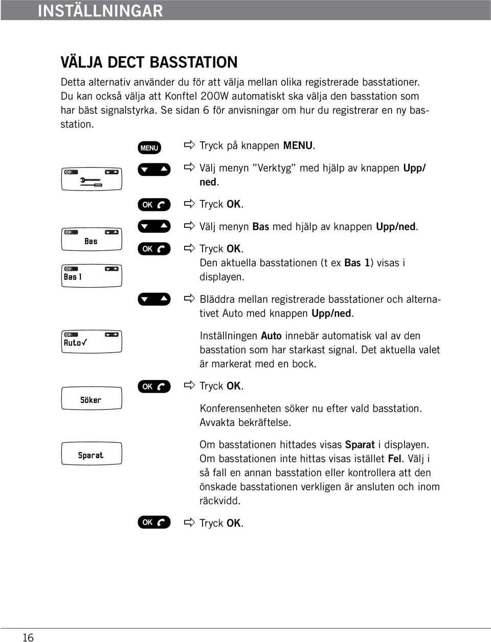 apple Välj menyn Verktyg med hjälp av knappen Upp/ ned. Bas 1 Bas apple Välj menyn Bas med hjälp av knappen Upp/ned. Den aktuella basstationen (t ex Bas 1) visas i displayen.