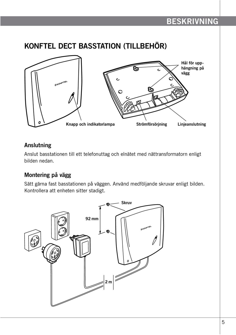 telefonuttag och elnätet med nättransformatorn enligt bilden nedan.