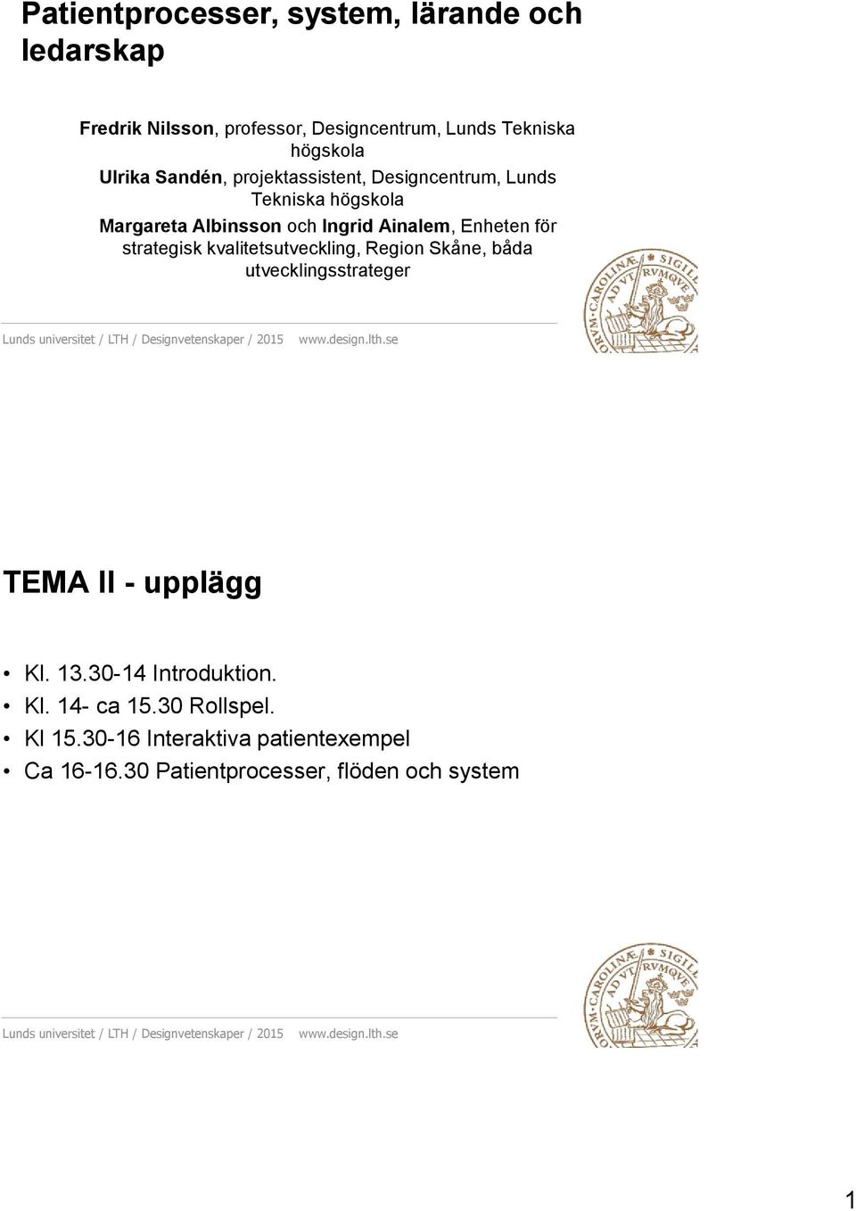 Enheten för strategisk kvalitetsutveckling, Region Skåne, båda utvecklingsstrateger TEMA II - upplägg Kl. 13.
