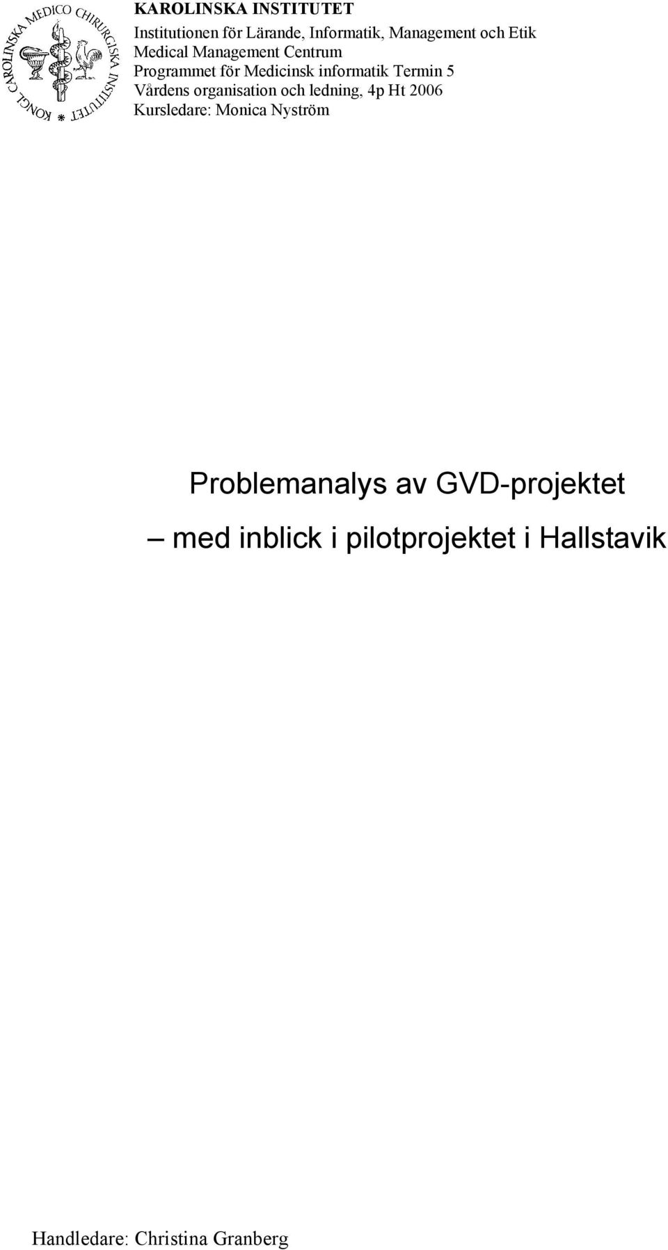 organisation och ledning, 4p Ht 2006 Kursledare: Monica Nyström Problemanalys av