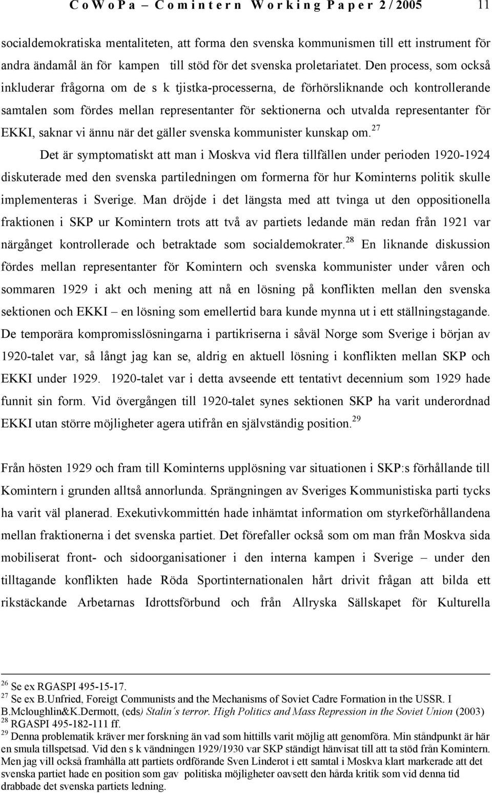 Den process, som också inkluderar frågorna om de s k tjistka-processerna, de förhörsliknande och kontrollerande samtalen som fördes mellan representanter för sektionerna och utvalda representanter