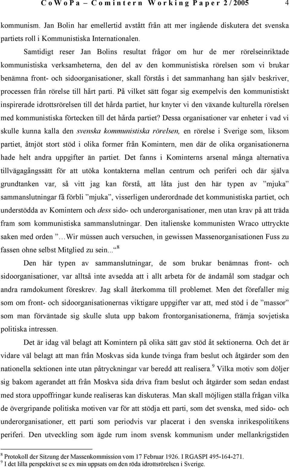 skall förstås i det sammanhang han själv beskriver, processen från rörelse till hårt parti.