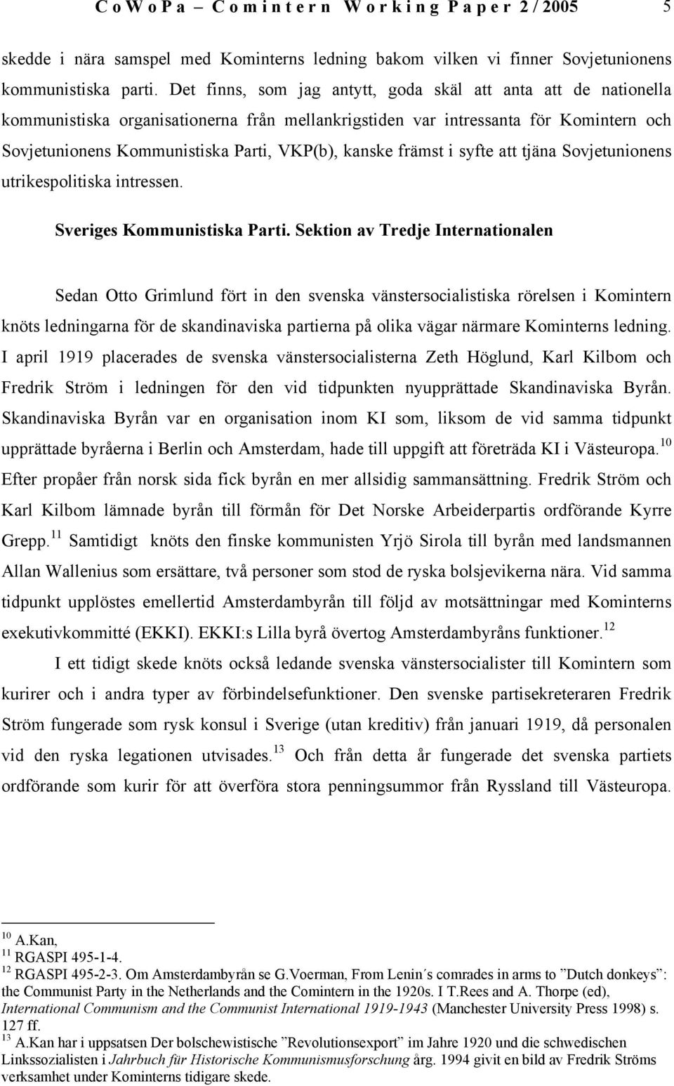 kanske främst i syfte att tjäna Sovjetunionens utrikespolitiska intressen. Sveriges Kommunistiska Parti.