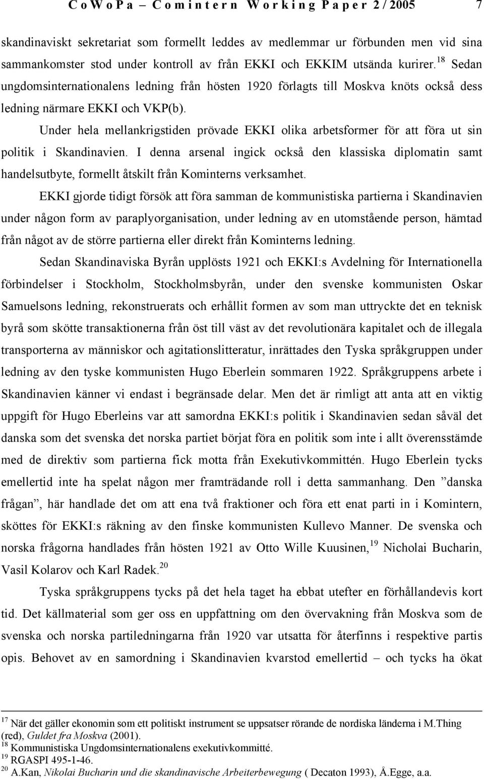 Under hela mellankrigstiden prövade EKKI olika arbetsformer för att föra ut sin politik i Skandinavien.