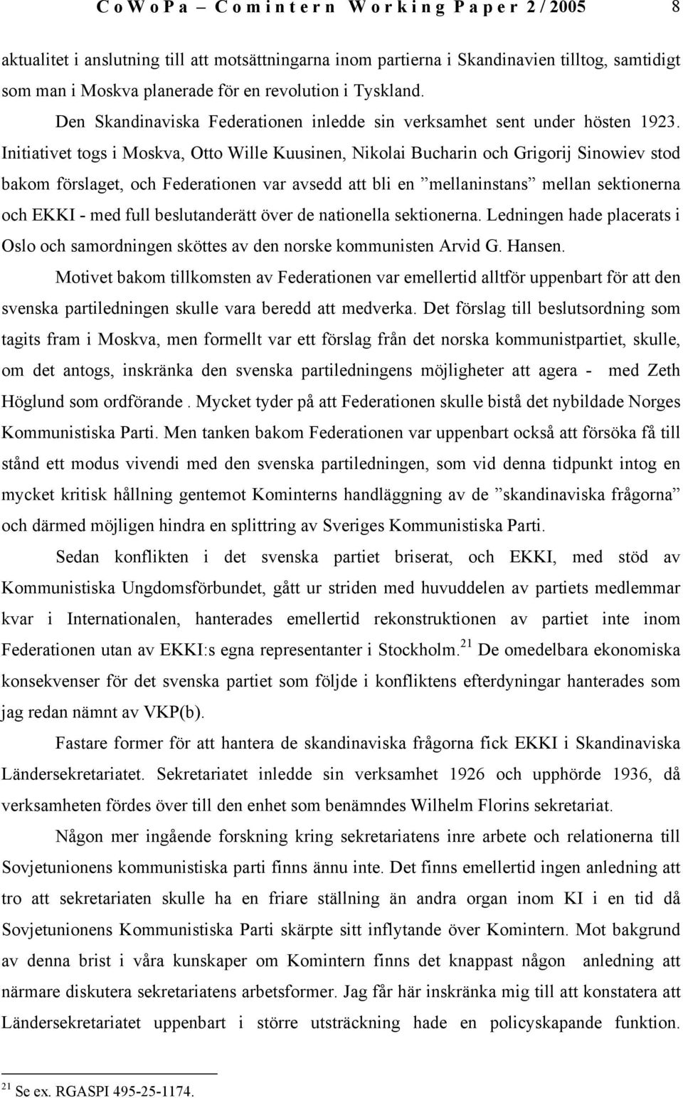 Initiativet togs i Moskva, Otto Wille Kuusinen, Nikolai Bucharin och Grigorij Sinowiev stod bakom förslaget, och Federationen var avsedd att bli en mellaninstans mellan sektionerna och EKKI - med