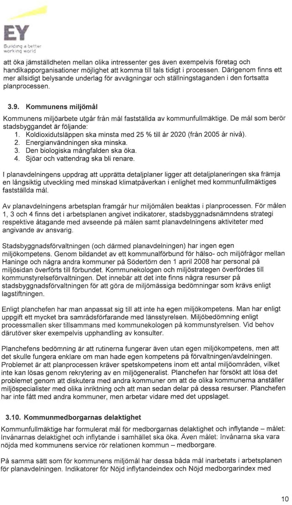 Kommunens miljomål Kommunens miljoarbete utgår från mål faststållda av kommunfulim~ktige. De mål som beror stadsbyggandet ~r foljande: 1.