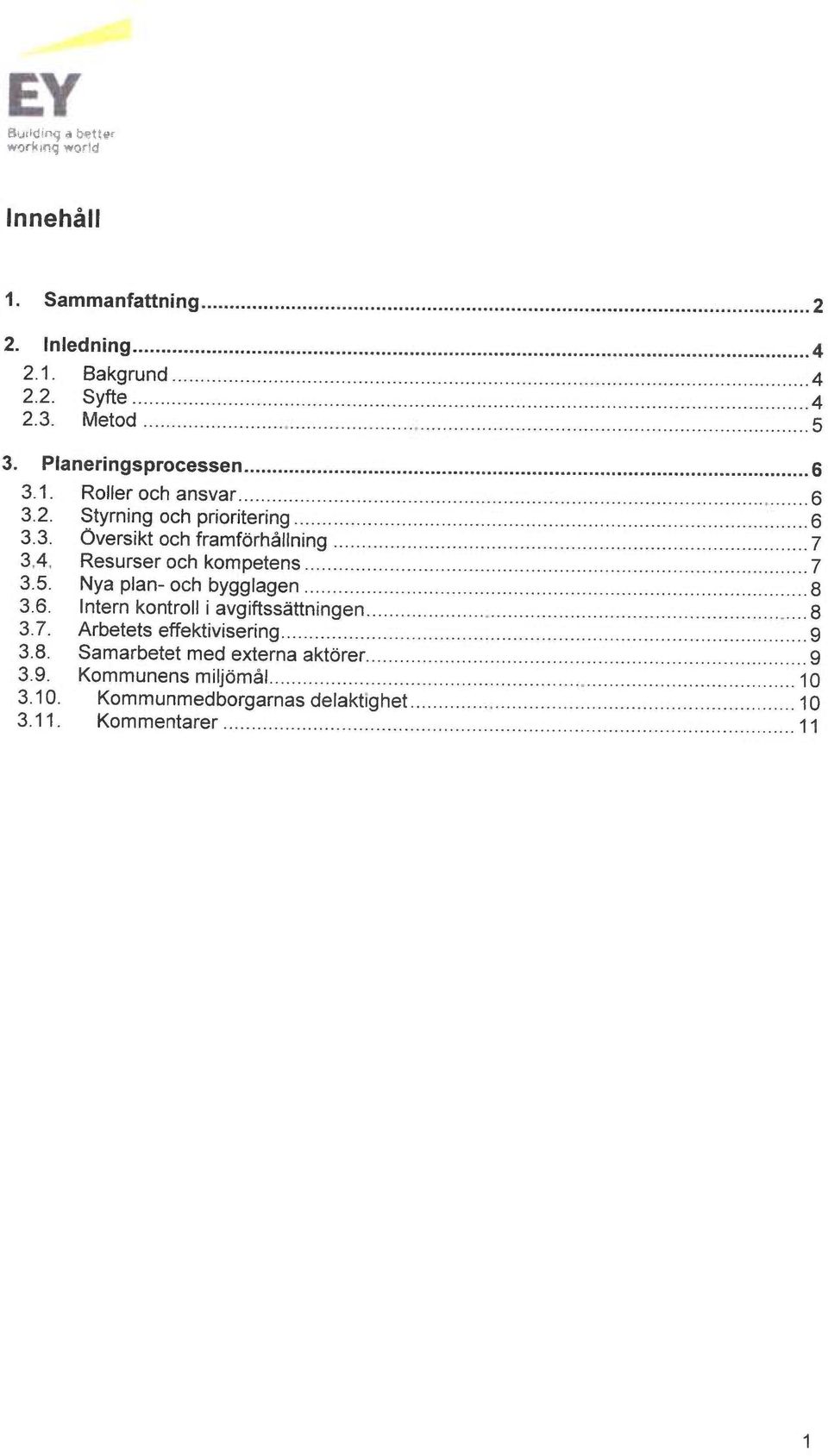 Resurseroch kompetens...7 3.5. Nya plan- och by991agen... 8 3.6. Intern kontroll i avgiftssåttningen...8 3.7. Arbetets effektivisering.