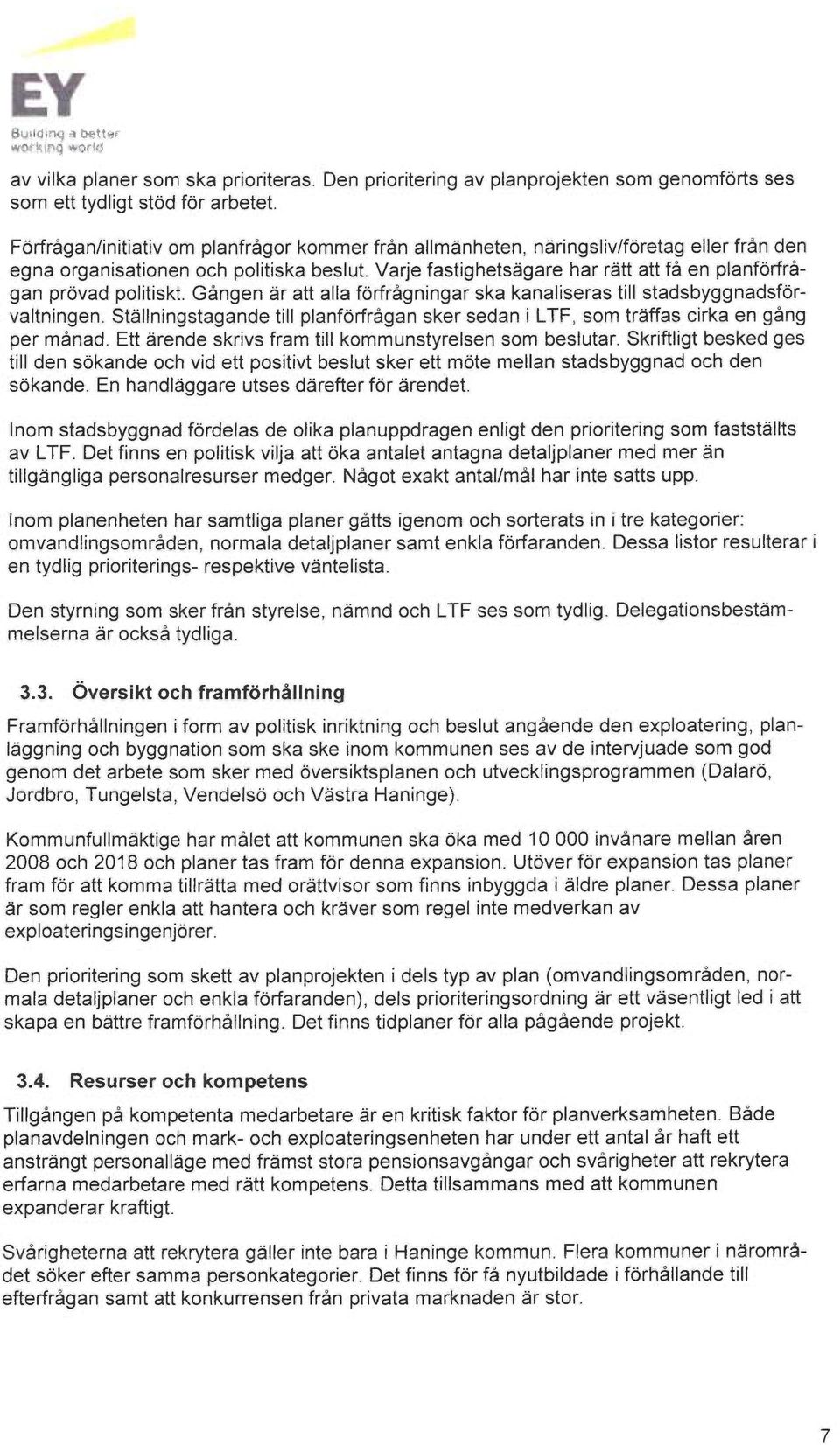 Verje fastighets~gare har rått att få en planforfrågan proved politiskt. Gången ~r att alla forfrågningar ska kanaliseres till stadsbyggnadsforvaltningen.
