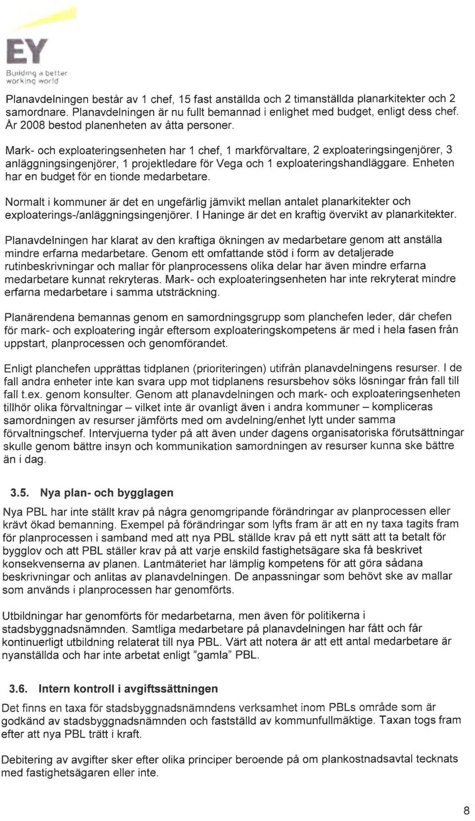 Mark- och exploateringsenheten har 1 chef, 1 markforvaltare, 2 exploateringsingenjorer, 3 anl~ggningsingenjorer, 1 projektledare for Vega och 1 exploateringshandl~ggare.