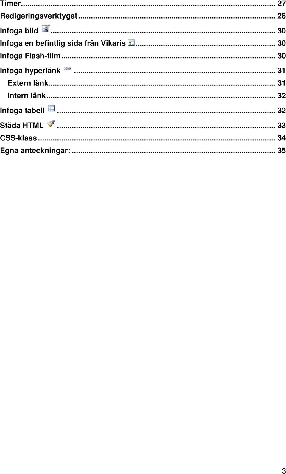 .. 30 Infoga hyperlänk... 31 Extern länk... 31 Intern länk.