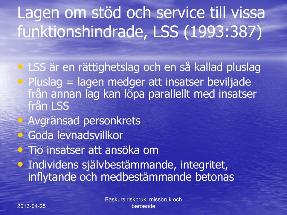 annan lag kan löpa parallellt med insatser från LSS Avgränsad personkrets Goda