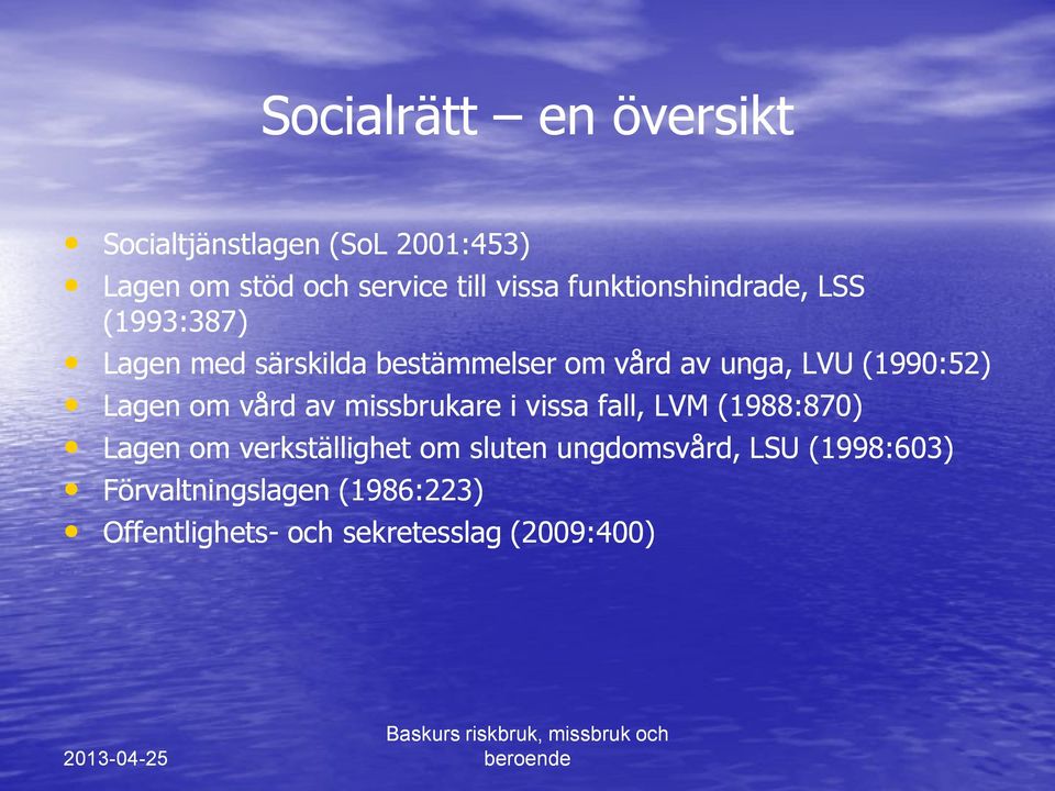 (1990:52) Lagen om vård av missbrukare i vissa fall, LVM (1988:870) Lagen om verkställighet om