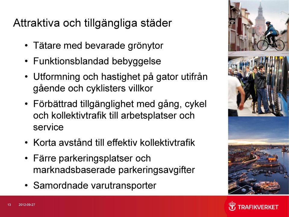 gång, cykel och kollektivtrafik till arbetsplatser och service Korta avstånd till effektiv