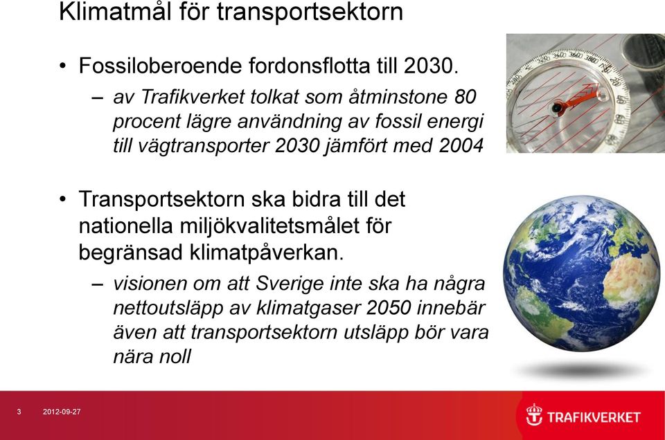 jämfört med 2004 Transportsektorn ska bidra till det nationella miljökvalitetsmålet för begränsad