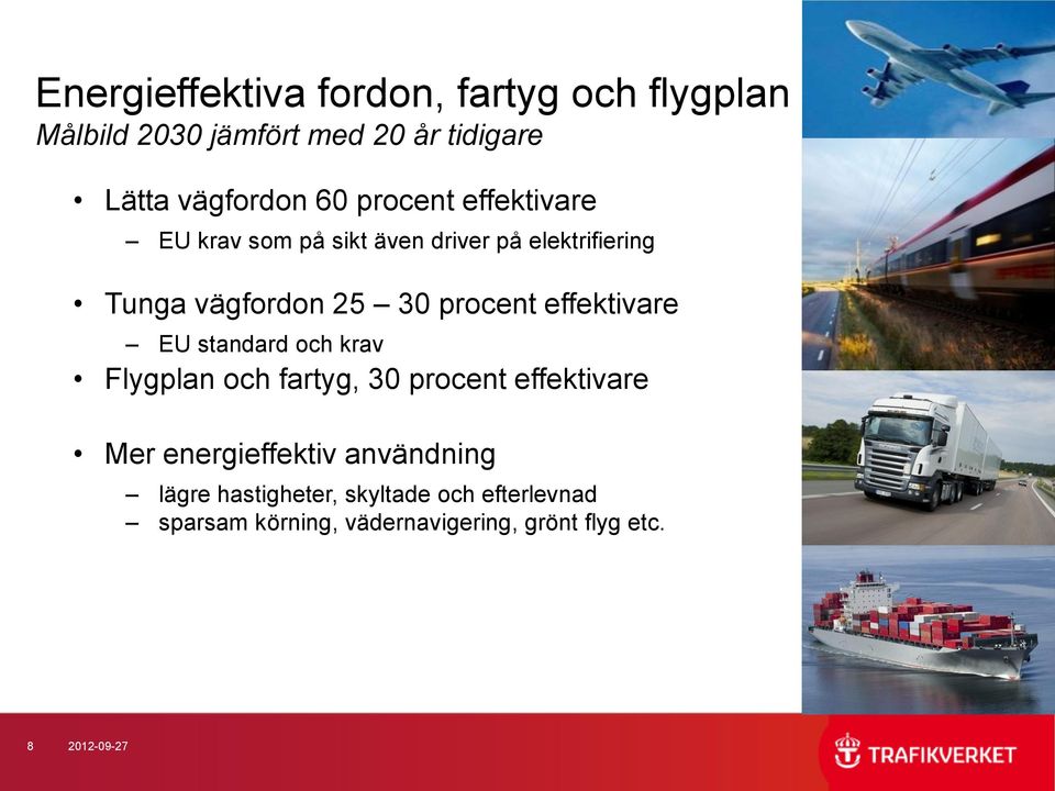 effektivare EU standard och krav Flygplan och fartyg, 30 procent effektivare Mer energieffektiv