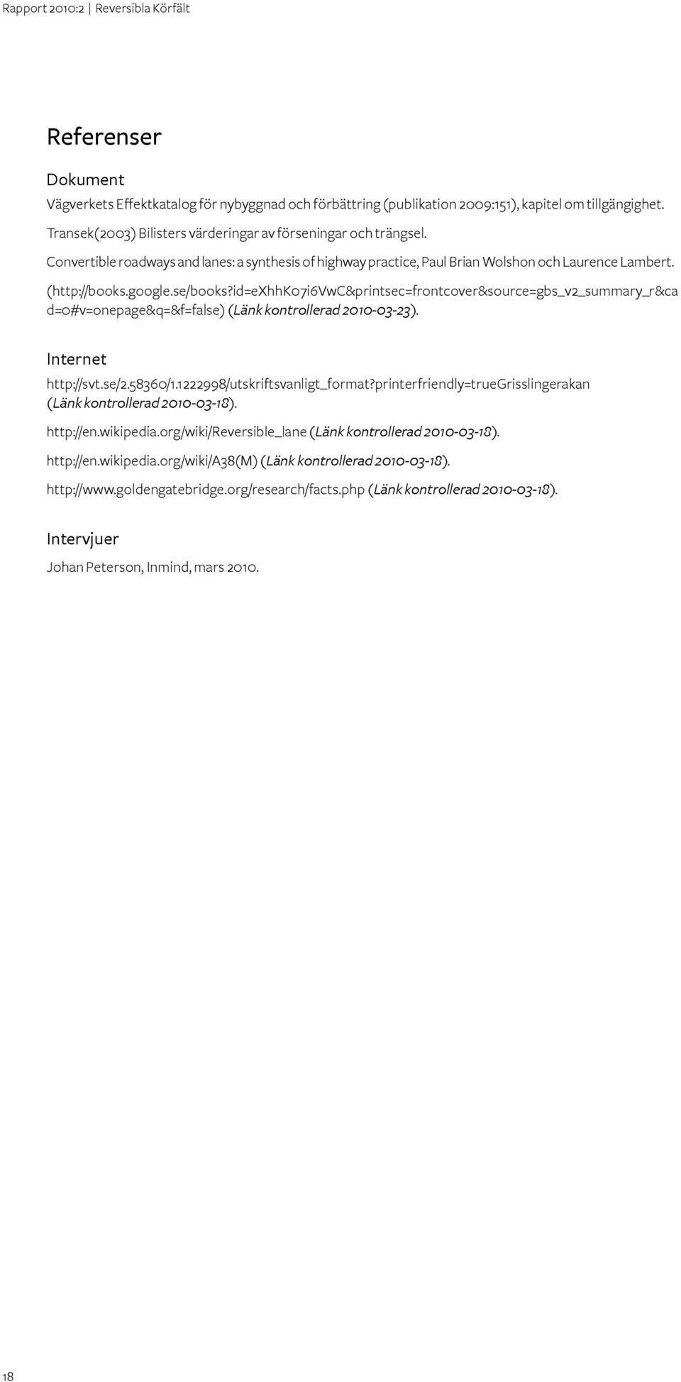 id=exhhk07i6vwc&printsec=frontcover&source=gbs_v2_summary_r&ca d=0#v=onepage&q=&f=false) (Länk kontrollerad 2010-03-23). Internet http://svt.se/2.58360/1.1222998/utskriftsvanligt_format?