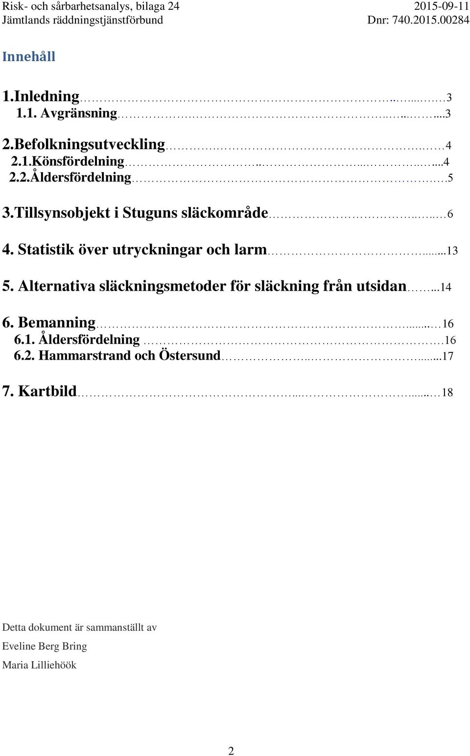 Alternativa släckningsmetoder för släckning från utsidan...14 6. Bemanning... 16 6.1. Åldersfördelning.16 6.2.