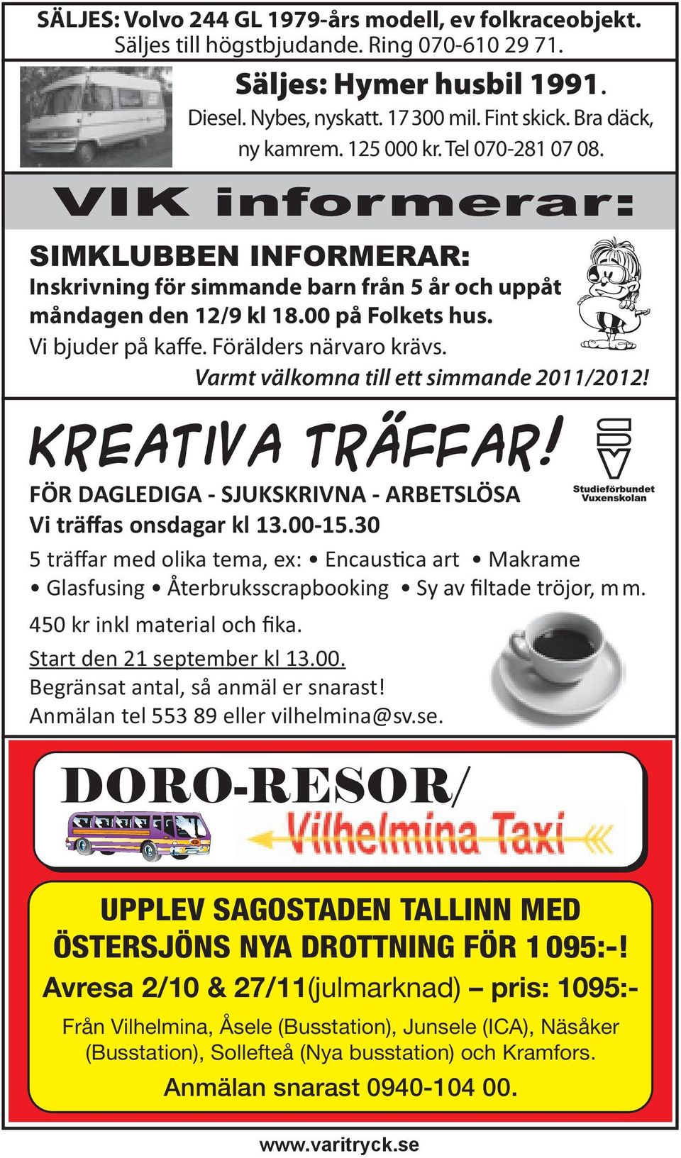 Förälders närvaro krävs. Varmt välkomna till ett simmande 2011/2012! FÖR DAGLEDIGA - SJUKSKRIVNA - ARBETSLÖSA Vi träffas onsdagar kl 13.00-15.