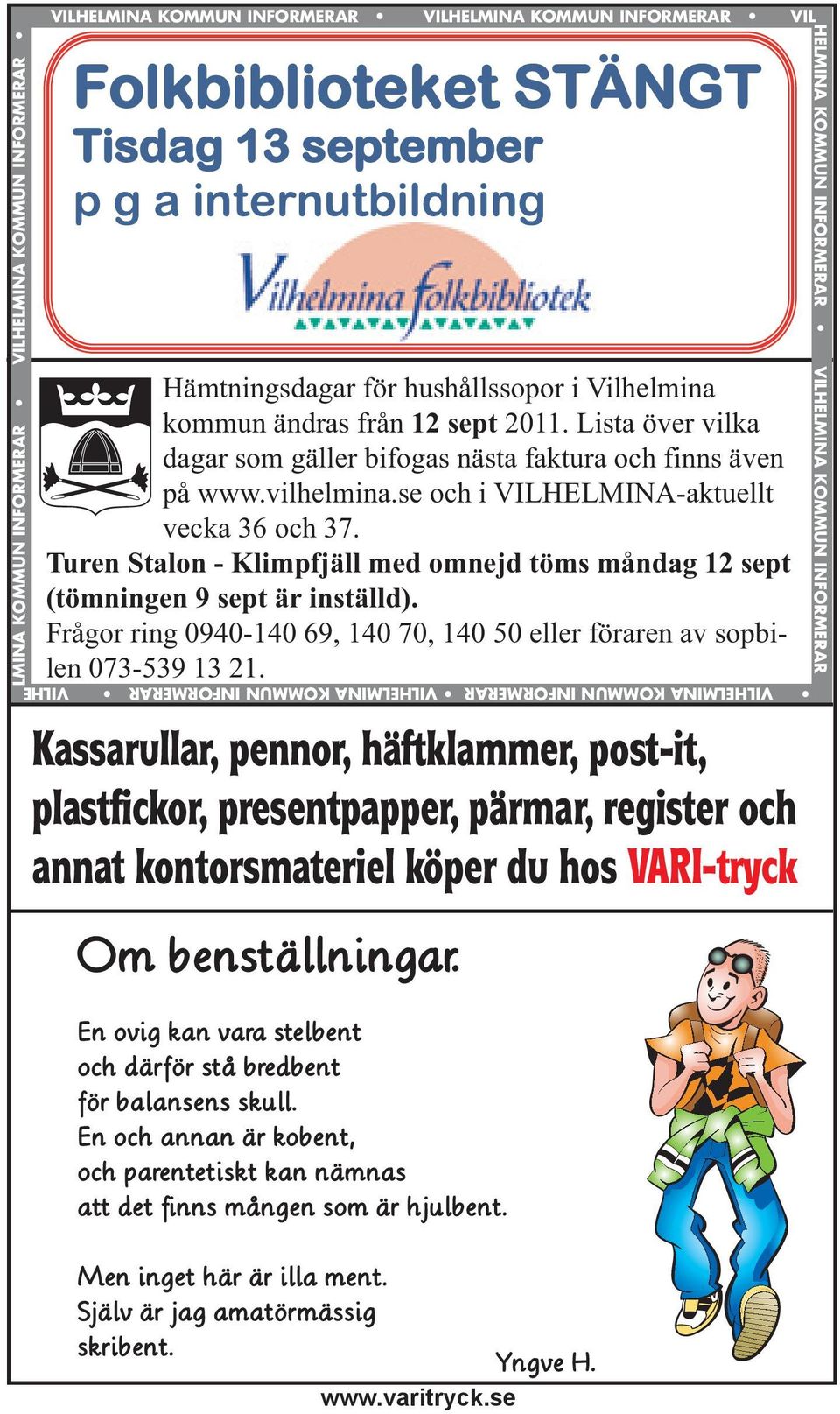 Turen Stalon - Klimpfjäll med omnejd töms måndag 12 sept (tömningen 9 sept är inställd). Frågor ring 0940-140 69, 140 70, 140 50 eller föraren av sopbilen 073-539 13 21.